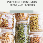 How To Properly Prepare Grains Nuts Seeds And Legumes